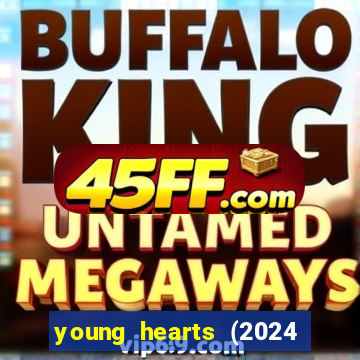young hearts (2024 assistir online gratis)